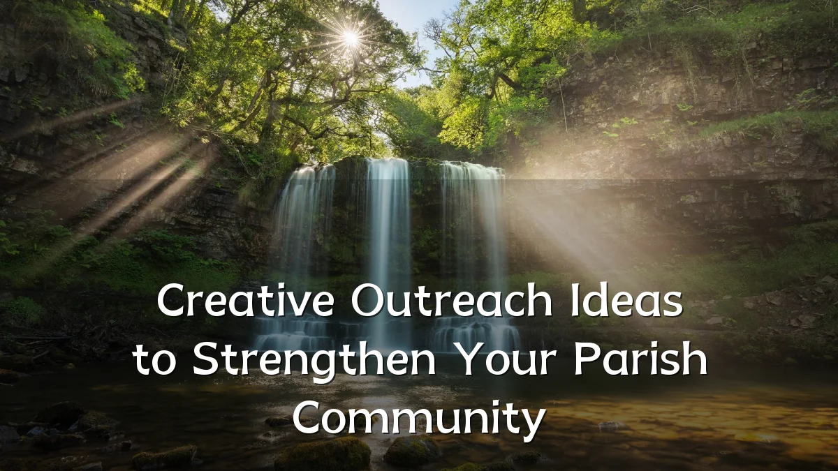 Creative Outreach Ideas to Strengthen Your Parish Community