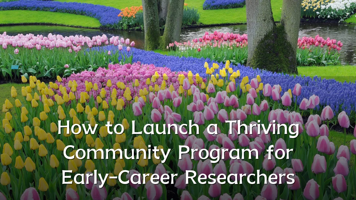 How to Launch a Thriving Community Program for Early-Career Researchers