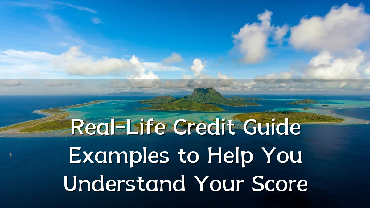 Real-Life Credit Guide Examples to Help You Understand Your Score