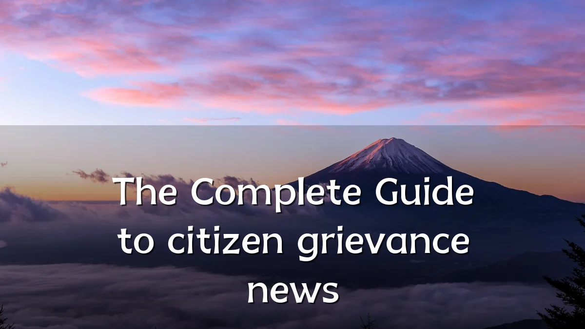 The Complete Guide to citizen grievance news