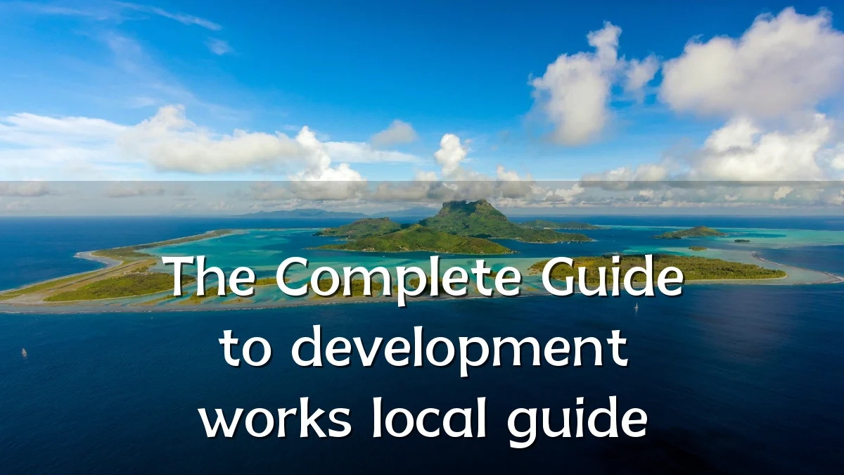 The Complete Guide to development works local guide