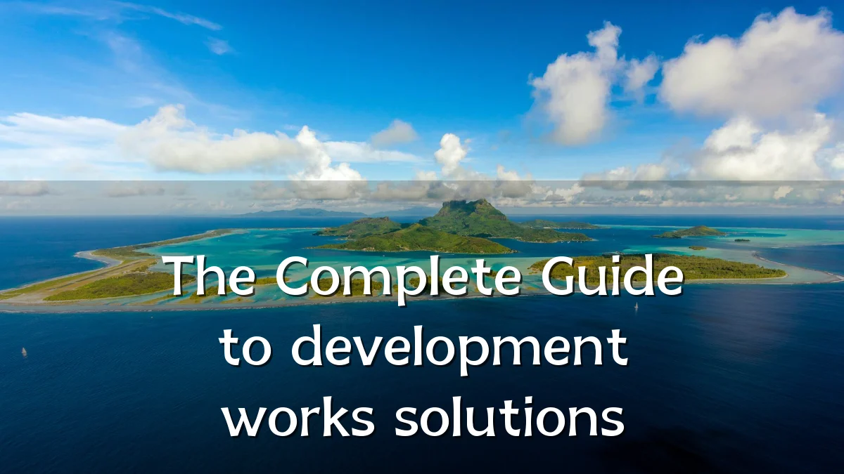 The Complete Guide to development works solutions