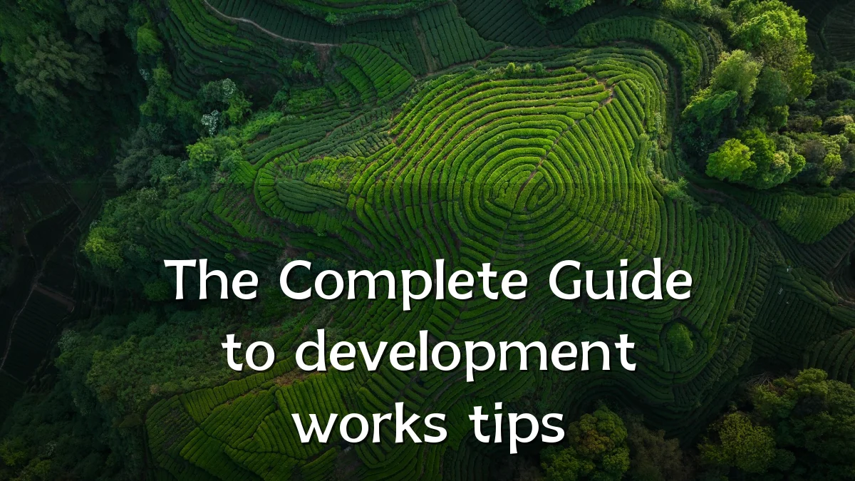 The Complete Guide to development works tips