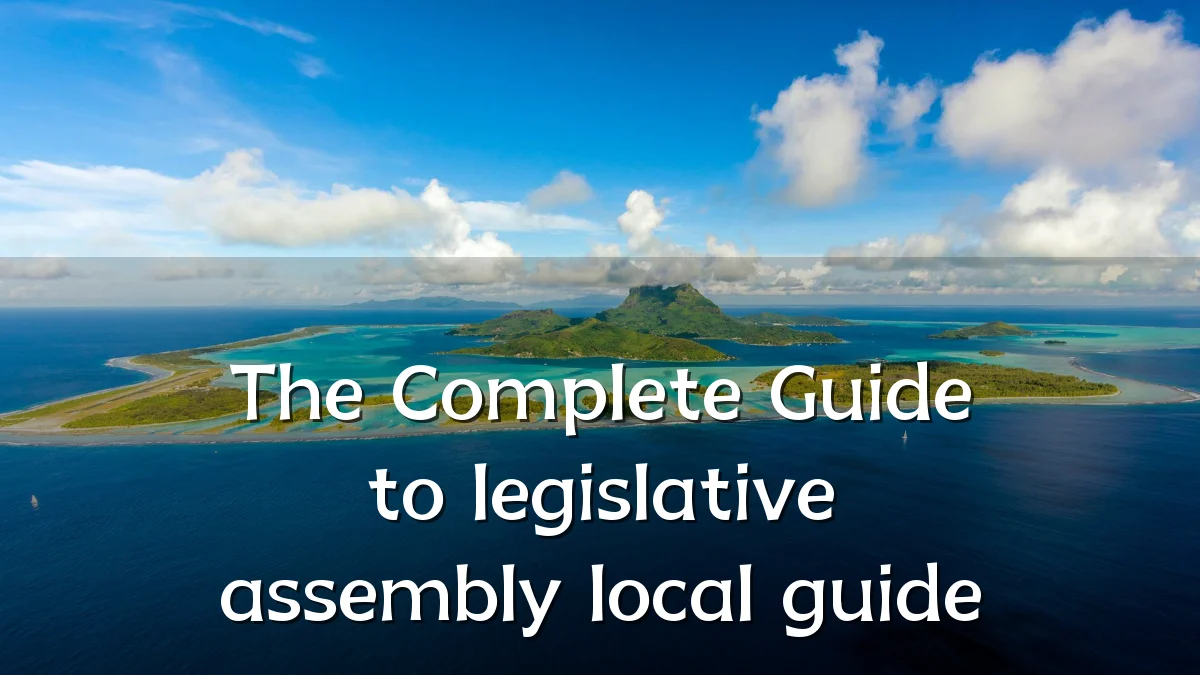 The Complete Guide to legislative assembly local guide