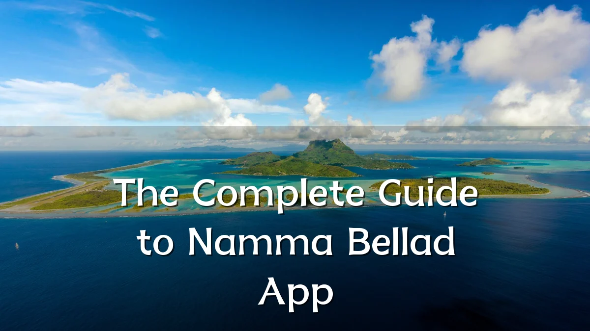 The Complete Guide to Namma Bellad App