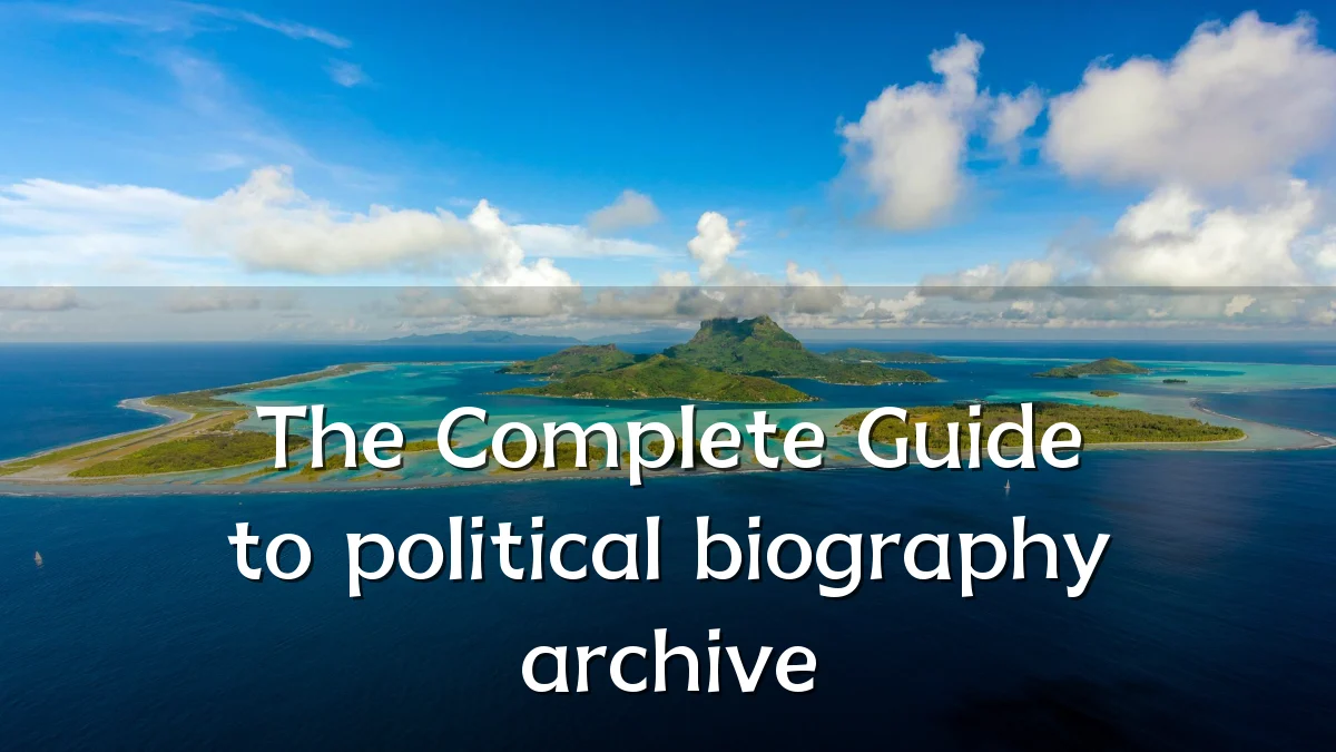 The Complete Guide to political biography archive