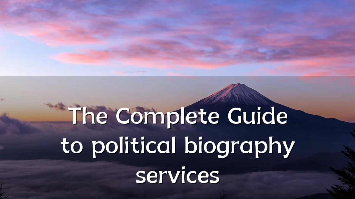 The Complete Guide to political biography services