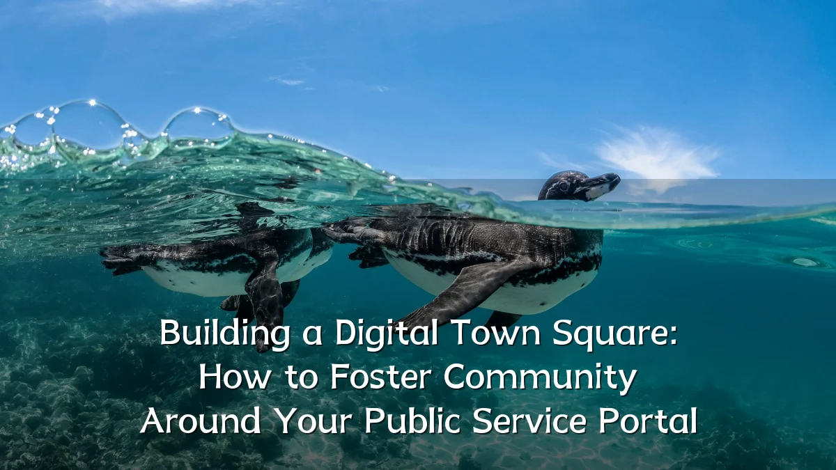 Building a Digital Town Square: How to Foster Community Around Your Public Service Portal