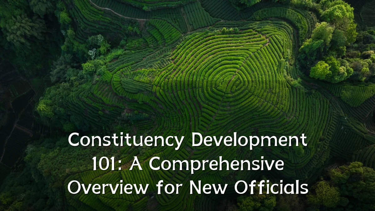 Constituency Development 101: A Comprehensive Overview for New Officials
