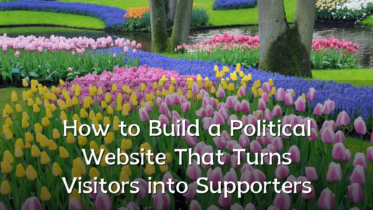 How to Build a Political Website That Turns Visitors into Supporters