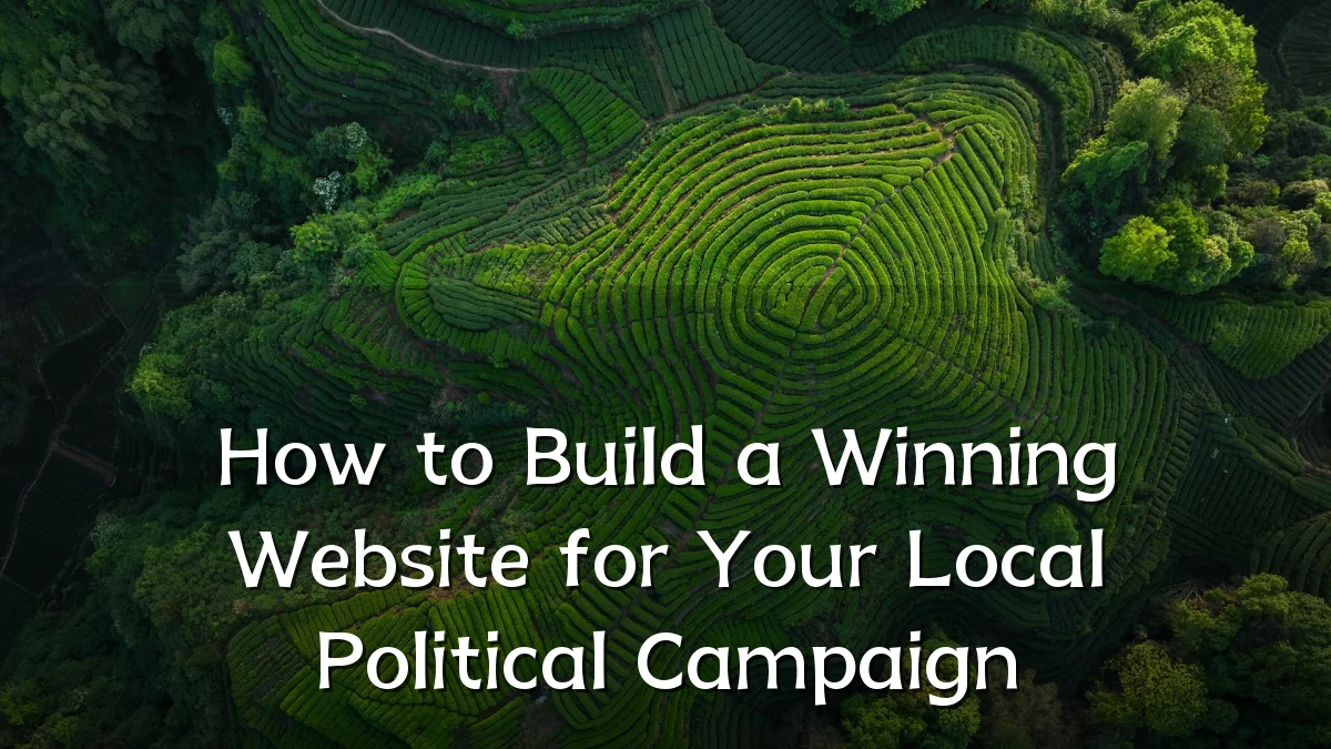How to Build a Winning Website for Your Local Political Campaign
