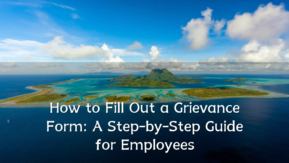 How to Fill Out a Grievance Form: A Step-by-Step Guide for Employees