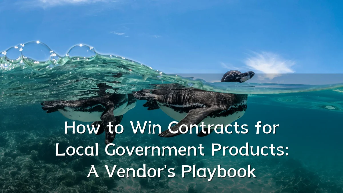 How to Win Contracts for Local Government Products: A Vendor's Playbook