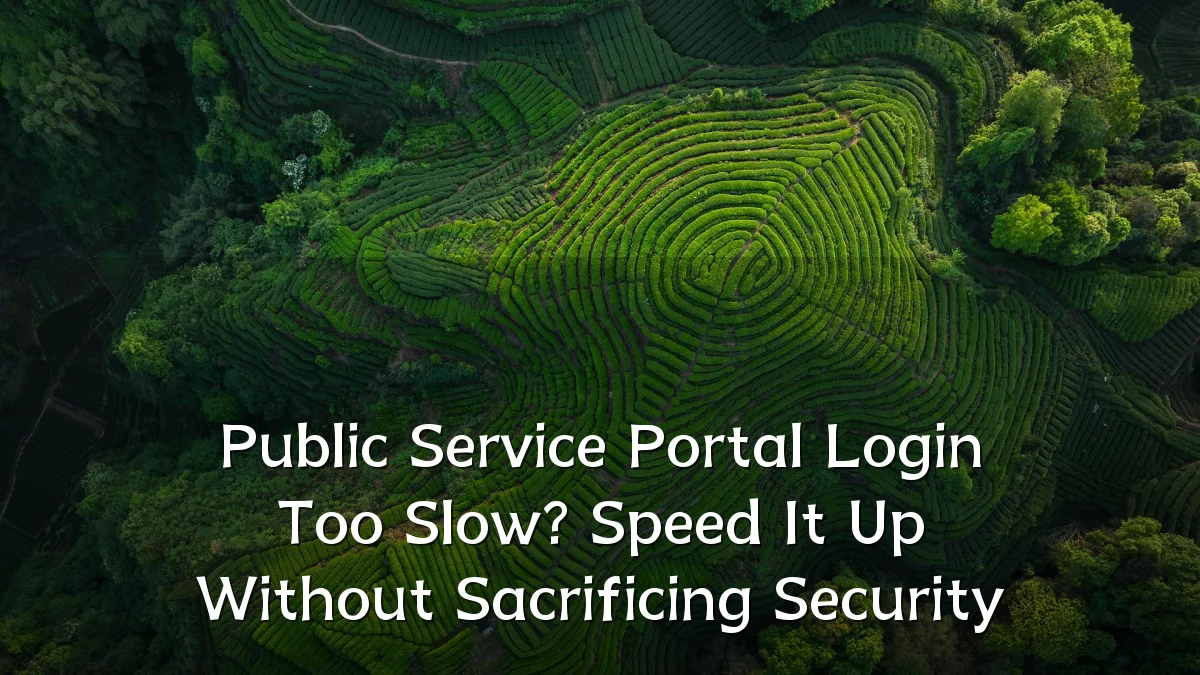 Public Service Portal Login Too Slow? Speed It Up Without Sacrificing Security
