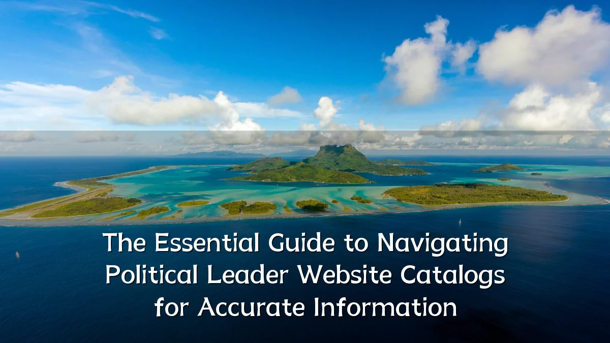 The Essential Guide to Navigating Political Leader Website Catalogs for Accurate Information