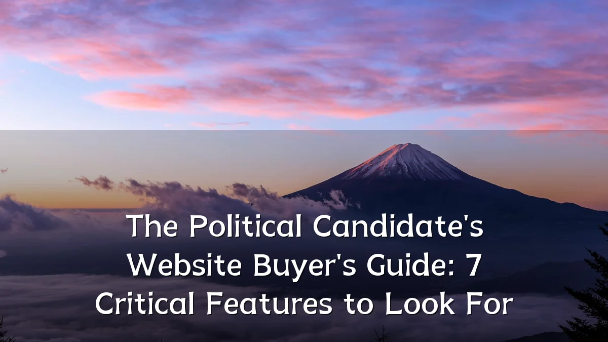 The Political Candidate's Website Buyer's Guide: 7 Critical Features to Look For