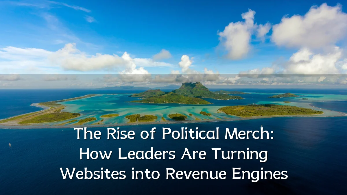 The Rise of Political Merch: How Leaders Are Turning Websites into Revenue Engines