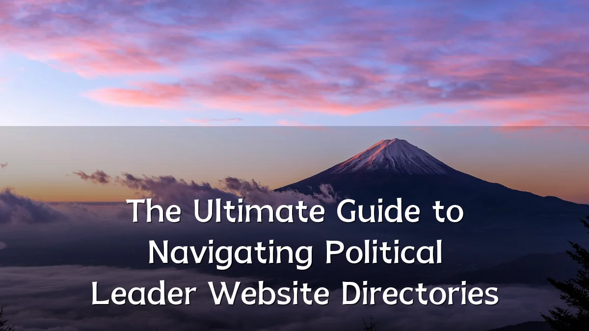 The Ultimate Guide to Navigating Political Leader Website Directories