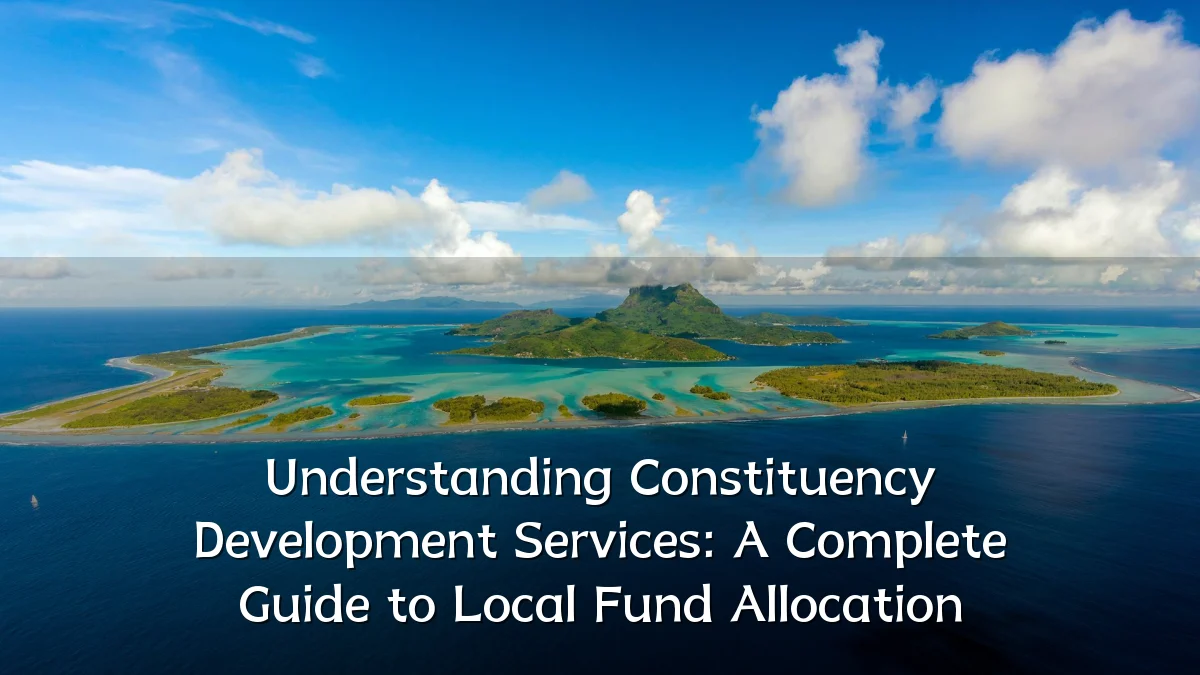 Understanding Constituency Development Services: A Complete Guide to Local Fund Allocation