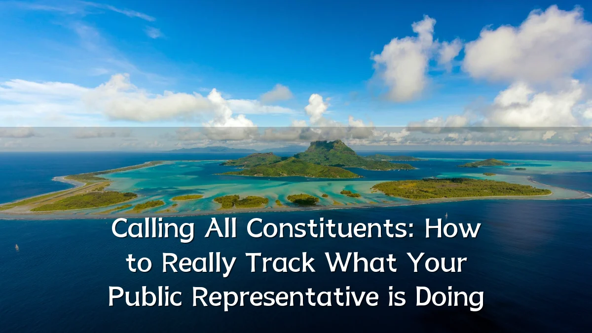 Calling All Constituents: How to Really Track What Your Public Representative is Doing