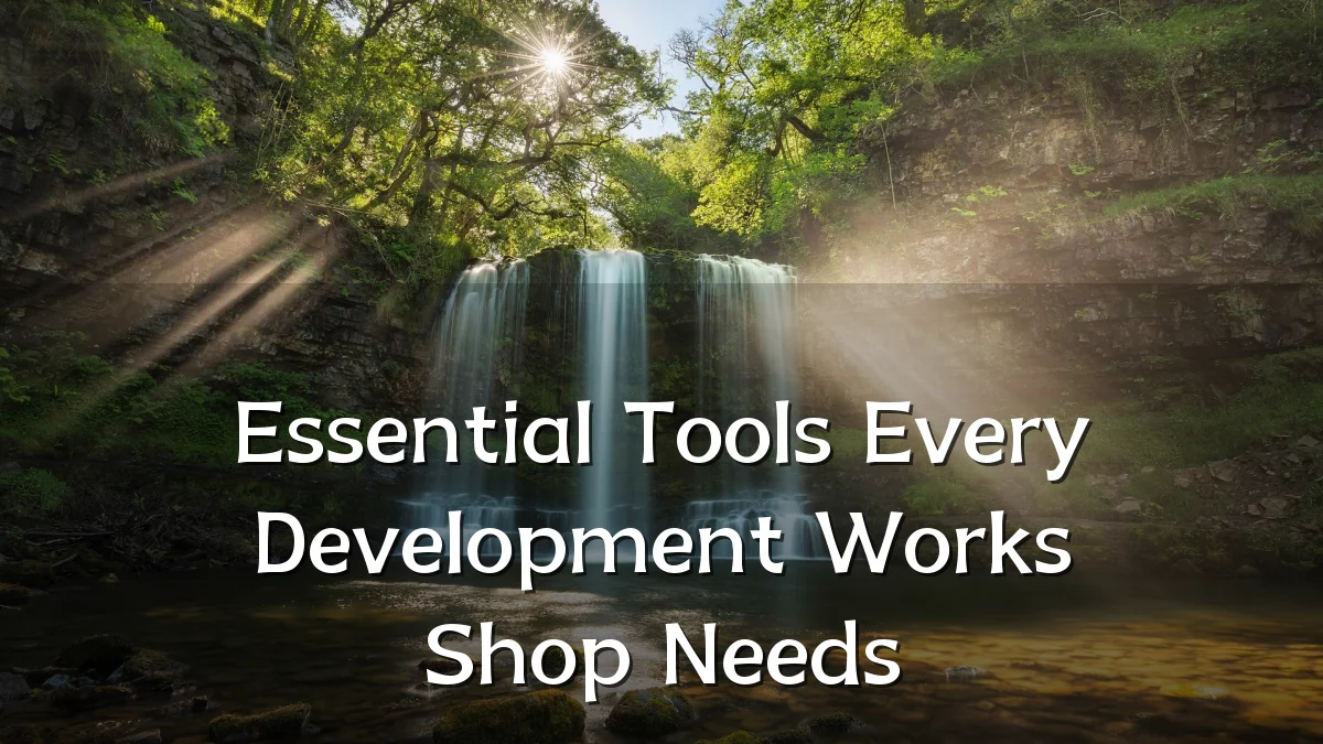 Essential Tools Every Development Works Shop Needs