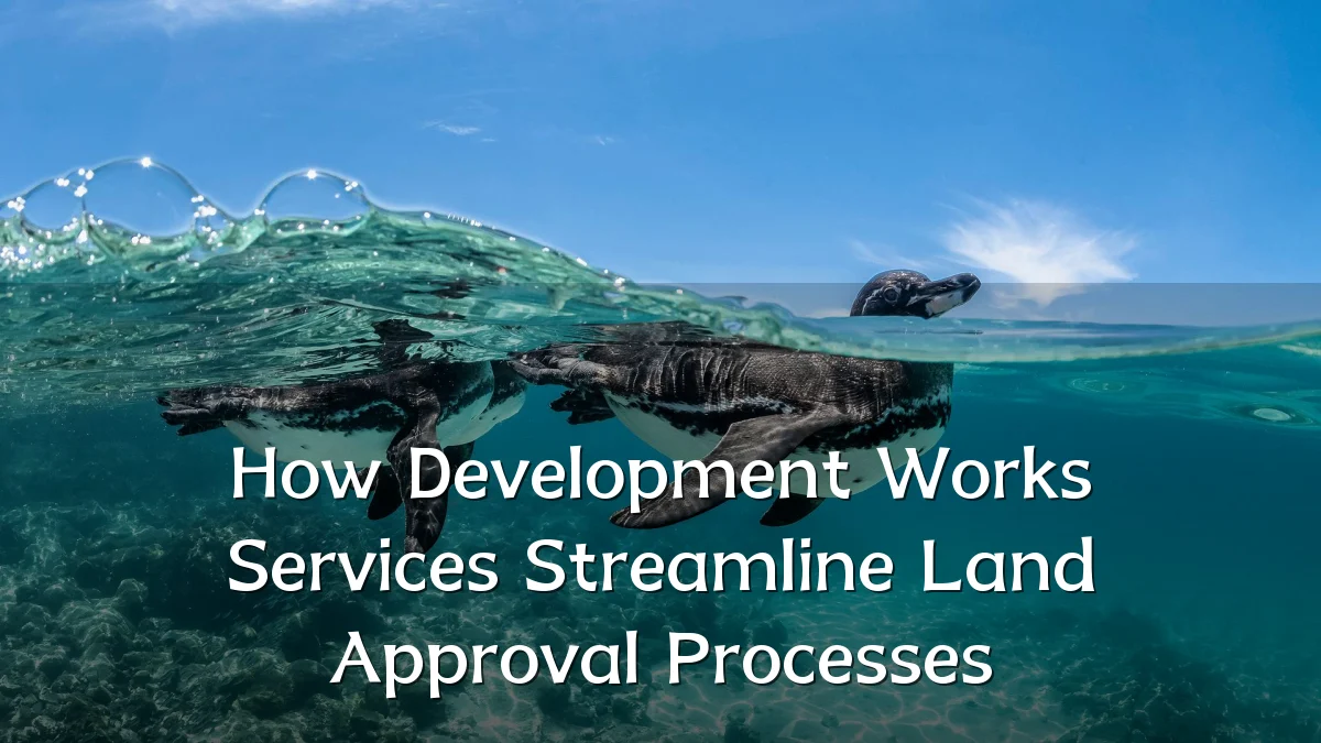 How Development Works Services Streamline Land Approval Processes