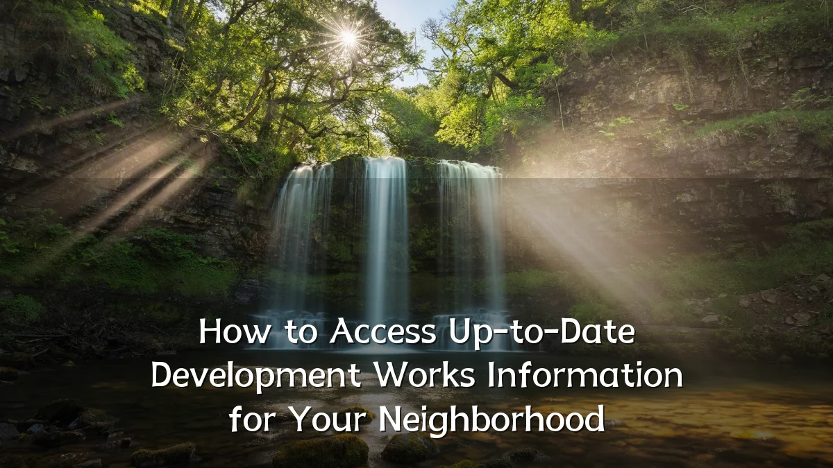 How to Access Up-to-Date Development Works Information for Your Neighborhood