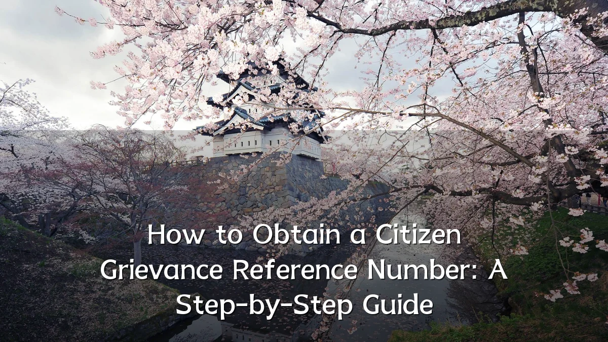 How to Obtain a Citizen Grievance Reference Number: A Step-by-Step Guide