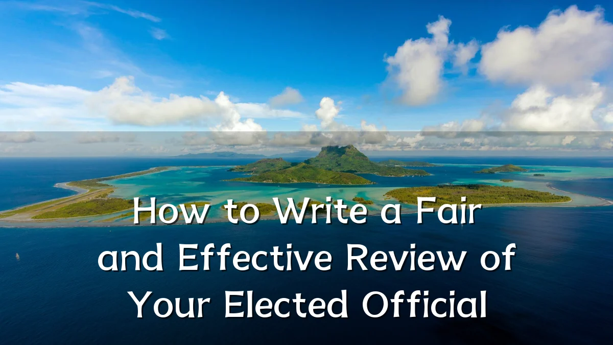 How to Write a Fair and Effective Review of Your Elected Official