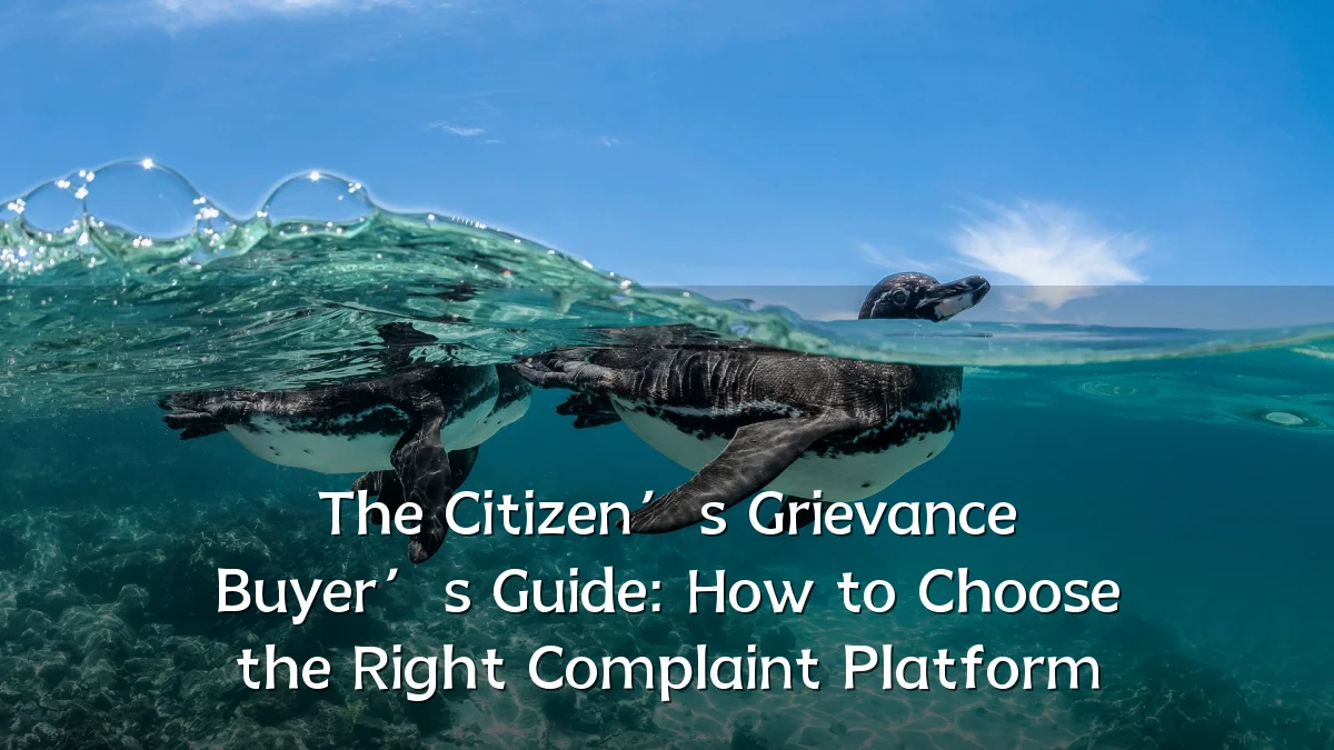 The Citizen’s Grievance Buyer’s Guide: How to Choose the Right Complaint Platform