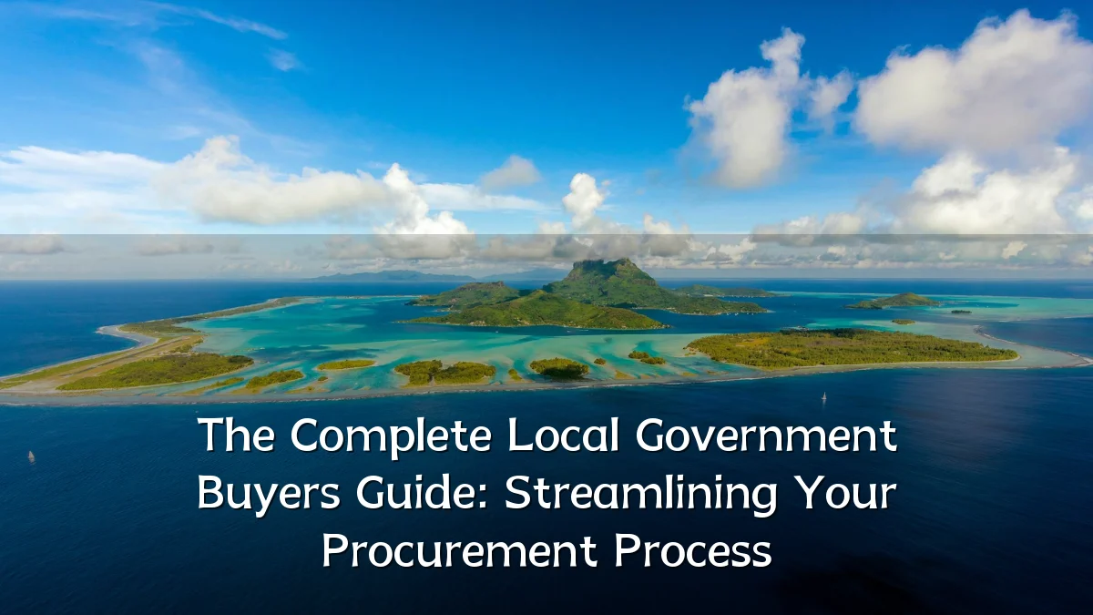 The Complete Local Government Buyers Guide: Streamlining Your Procurement Process