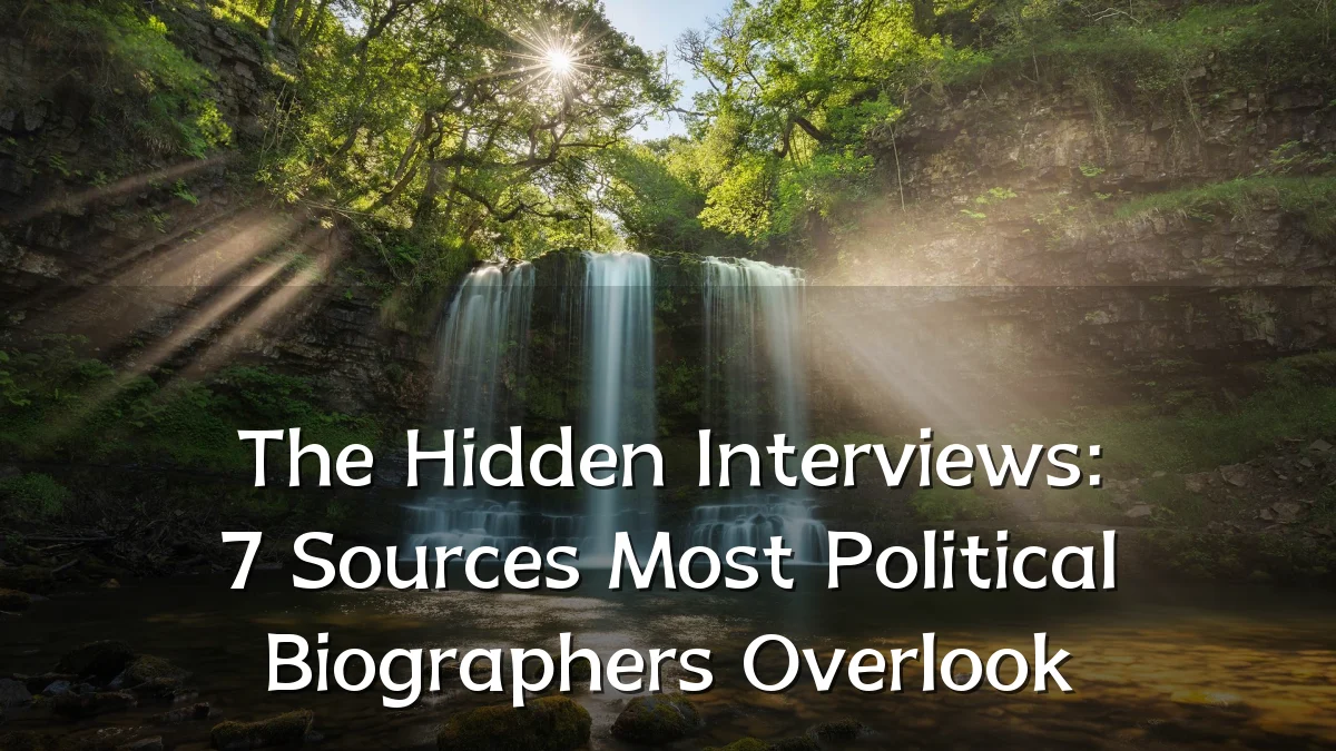 The Hidden Interviews: 7 Sources Most Political Biographers Overlook
