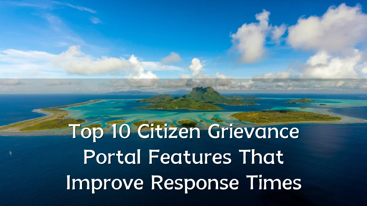 Top 10 Citizen Grievance Portal Features That Improve Response Times