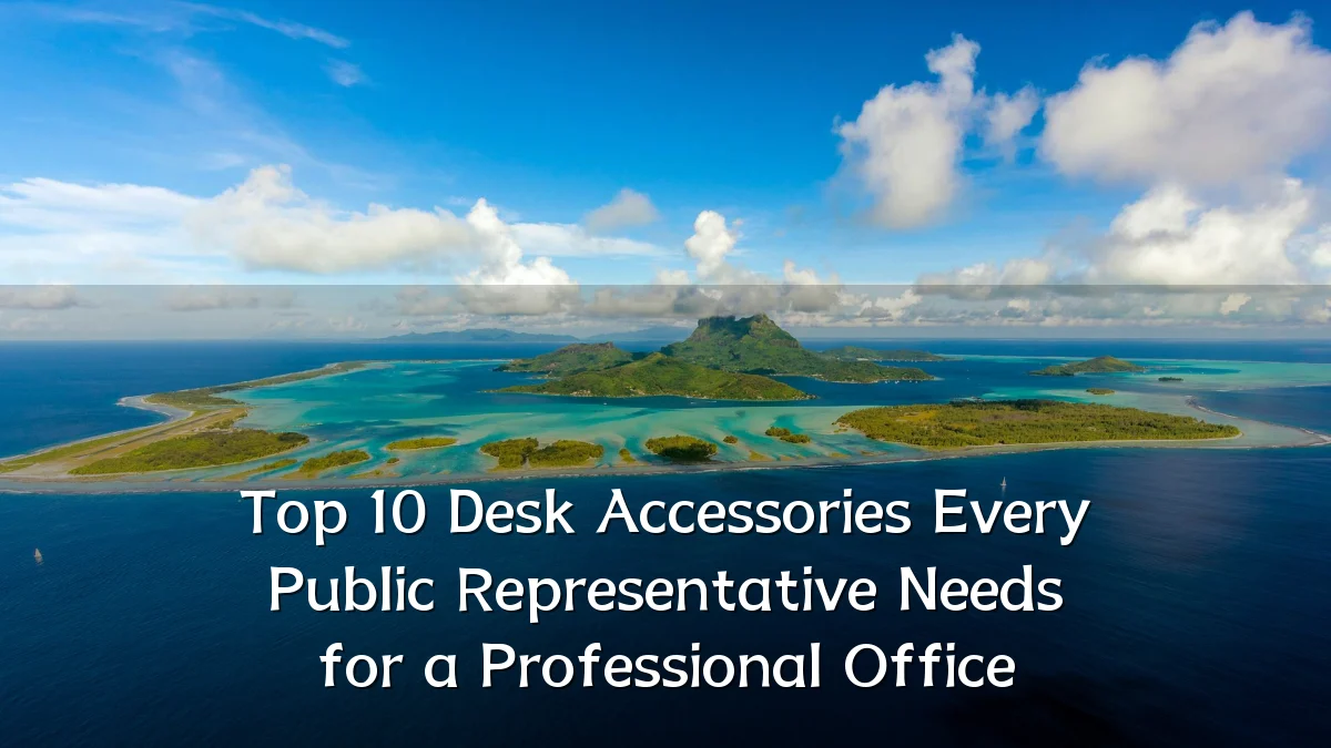 Top 10 Desk Accessories Every Public Representative Needs for a Professional Office