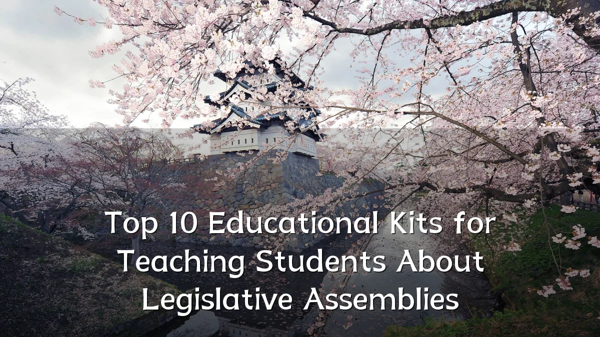 Top 10 Educational Kits for Teaching Students About Legislative Assemblies