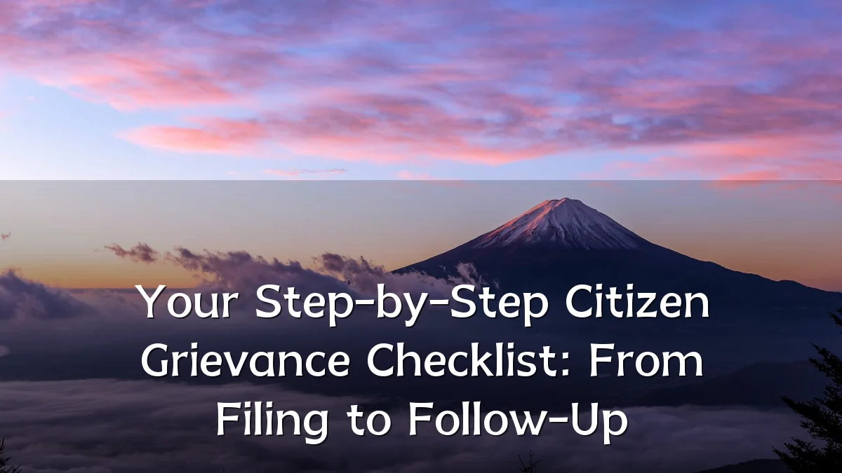 Your Step-by-Step Citizen Grievance Checklist: From Filing to Follow-Up